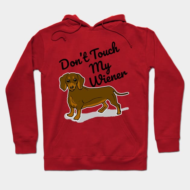 Don't Touch My Wiener Hoodie by sketchnkustom